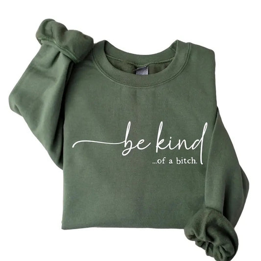 Be Kind of a Bitch Sweatshirt, Kindful Shirt, Funny Sarcastic Shirt, BE KIND Sweater, Funny Quote Tee Crewneck Long Sleeve Classic Cotton