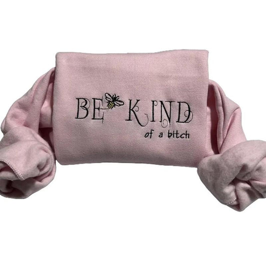 Be Kind of a b*tch funny embroidered sweatshirt, everyday Casual top