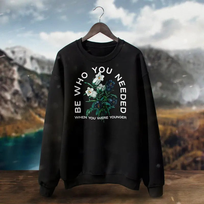 Be Who You Needed When You Were Younger, Self Love Shirt, Positive, Teacher Shirt, Motivational Quote, Family, Teacher, Coach, Good Human