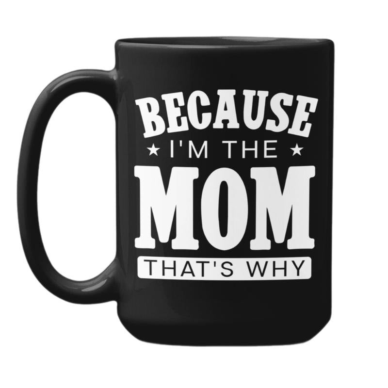 Because I'm The Mom That's Why Mug, Funny Mother's Day Mug, Scary Mommy Gifts, Sarcastic Humor Coffee Cup, Presents For Moms Cup, 11 15oz Ceramic Cup