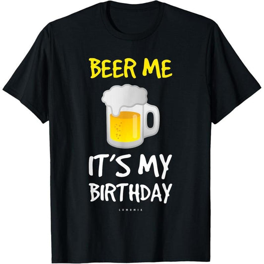 Beer Me Its My Birthday T-Shirt. Funny Drinking Beer T-Shirt  made in us
