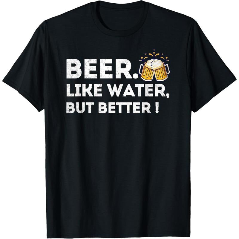 Beer. Like Water, But Better - Funny Beer Drinker T-Shirts  made in us