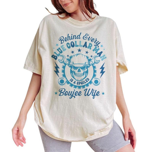 Behind Every Blue Collar Man Is a Spoiled Boujee Wife Shirt, Blue Collar Wives Tee, Funny Blue Collar Girlfriend Graphic Printed Tee, Gifts for Wife, Comfy Oversized Graphic Tee, Tops For Women, Womenswear Cotton Fabric Comfort Chic Style