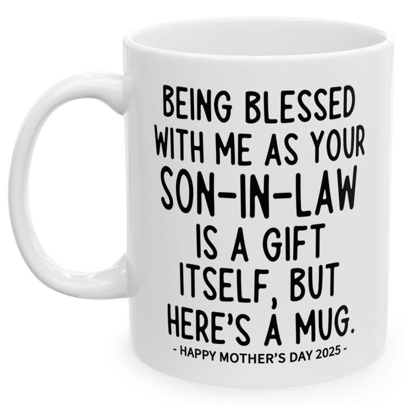 Being Blessed With Me As Your Son In Law Is A Gift Itself Mug, Happy Mother's Day 2025 Mug, Mother In Law Gift Ideas, 11 15oz Ceramic Cup