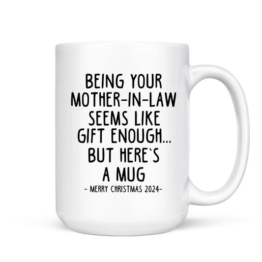 Being Your Mother In Law Seems Like Gifts Enough Mug, Funny In Laws Christmas Mug, Funny Mug For Son Daughter In Law, Holiday Gift, 11 15oz Ceramic Cup