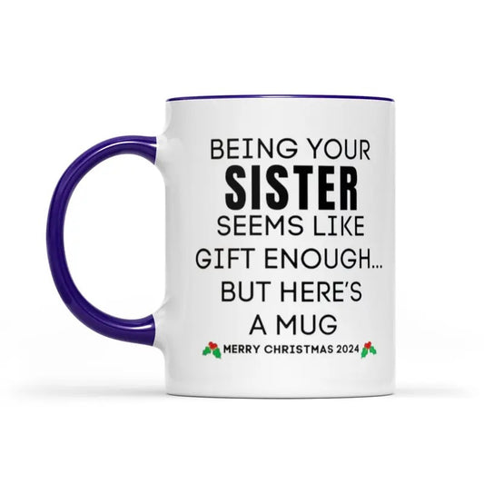 Being Your Sister Christmas Gift 2024 Unique Coffee Mug, Christmas Gift For Sister, Christmas Mug For Sister, Funny Siblings Cup, 11 15oz Ceramic Cup