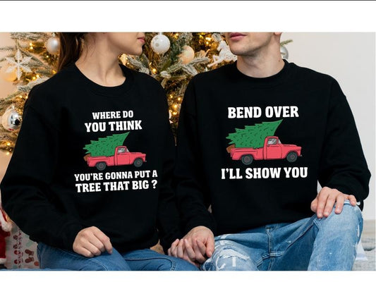 Bend Over And I'll Show You Sweatshirt, Matching Couples Christmas Sweatshirts, Where Do You Think You're Gonna Put A Tree That Big Hoodie, Funny Christmas Gift Hoodie For Husband.