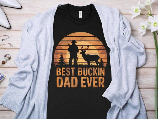 Best Buckin Dad Ever , Father's Day , Buckin Dad , Deer Hunting , Funny Dad , Birthday Dad , Best Gift For Dad