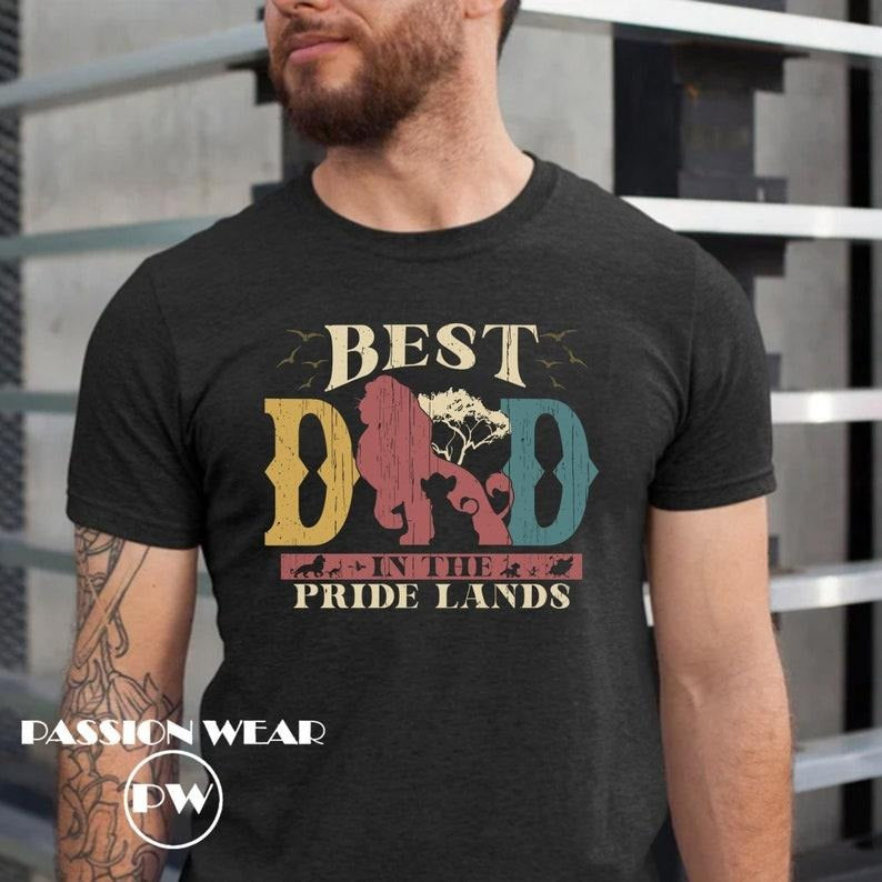 Best Dad In Pride Lands Shirt, Lion King Dad Shirt, Gift For Dad, Father's Day Shirt, Best Dad Shirt, Father's Day Gift, Dad Tees