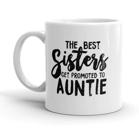 Best Sisters Get Promoted to Auntie Mug Funny Sarcastic Cool Coffee Cup-11oz Funny Coffee Mugs Ceramic Printed Drinkware Cup
