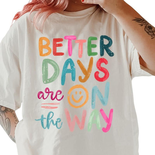 Better Days are on the Way Shirt ~ Unisex Apparel Relaxed Fit Printed In The USA Clothing Womenswear Casual Comfort Cotton Top Athletic Boho Chic