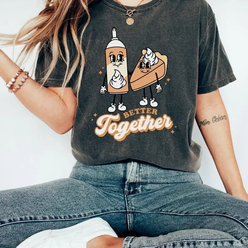 Better Together Comfort Colors Thanksgiving Shirt, Pumpkin Pie, Funny Thanksgiving Shirt, Turkey Day Womenswear Fabric Collar Cotton