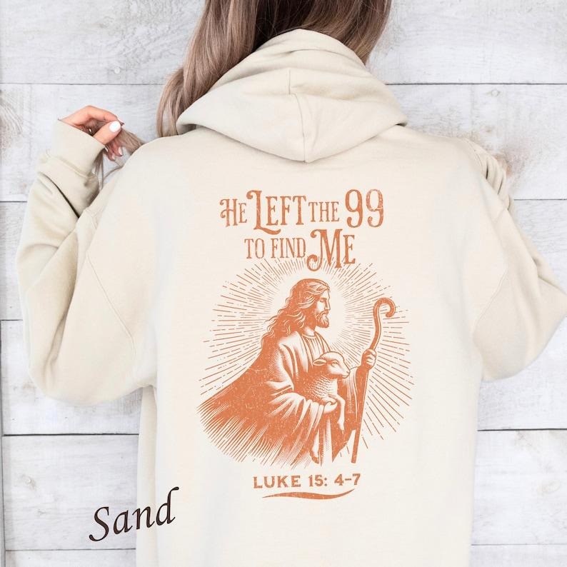 Bible Verse Hoodie, Christian Scriptures, Jesus Christ, Inspirational Biblical Quote Pullover, He Left the 99 to Find Me, Luke 15: 4-7  T-shirt, sweater and Hoodie