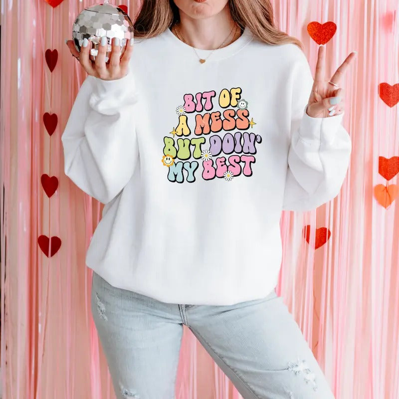 Bit Of A Mess But Doin My Best Sweatshirt, Relatable Sweatshirt, Funny Sweater, Funny Gift Idea , Relatable T-shirt Print, Best Friend Gift, Printed Comfort Colors T-Shirt, Full Color Print