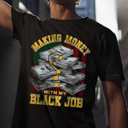 Black Jobs Shirt, Making Money with My Black Job Shirt, Full Sizes, Full Colors, Unisex Cotton Round Neck Tee, For Men and Women, Menswear, Womenswear, Comfort Top