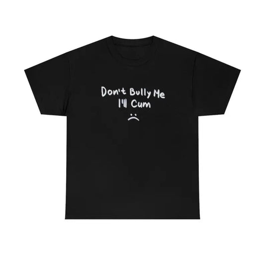 Black Regular Fit T Shirt Funny 100% Cotton Shirt Graphic Tee " Don't Bully Me I'll " New, Funny Meme Tee, Gift for Friend