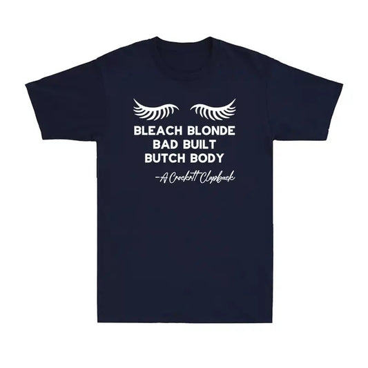 Bleach Blonde Bad Built Butch Body Funny Political Quote Joke Gift Men's T-Shirt