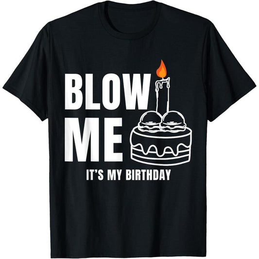 Blow Me It's My Birthday Funny Adult Joke Dirty Humor Mens T-Shirt made in usa