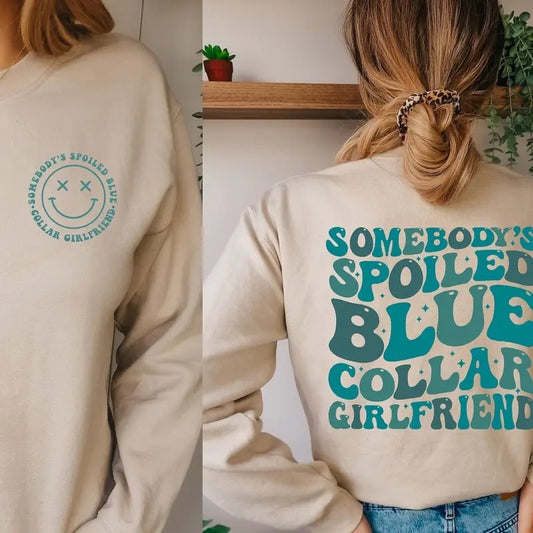 Blue Collar Girlfriend Sweatshirt | Somebody's Spoiled Blue Collar Girlfriend Tee | Funny & Trendy Apparel | Casual Comfort | Cotton Printed