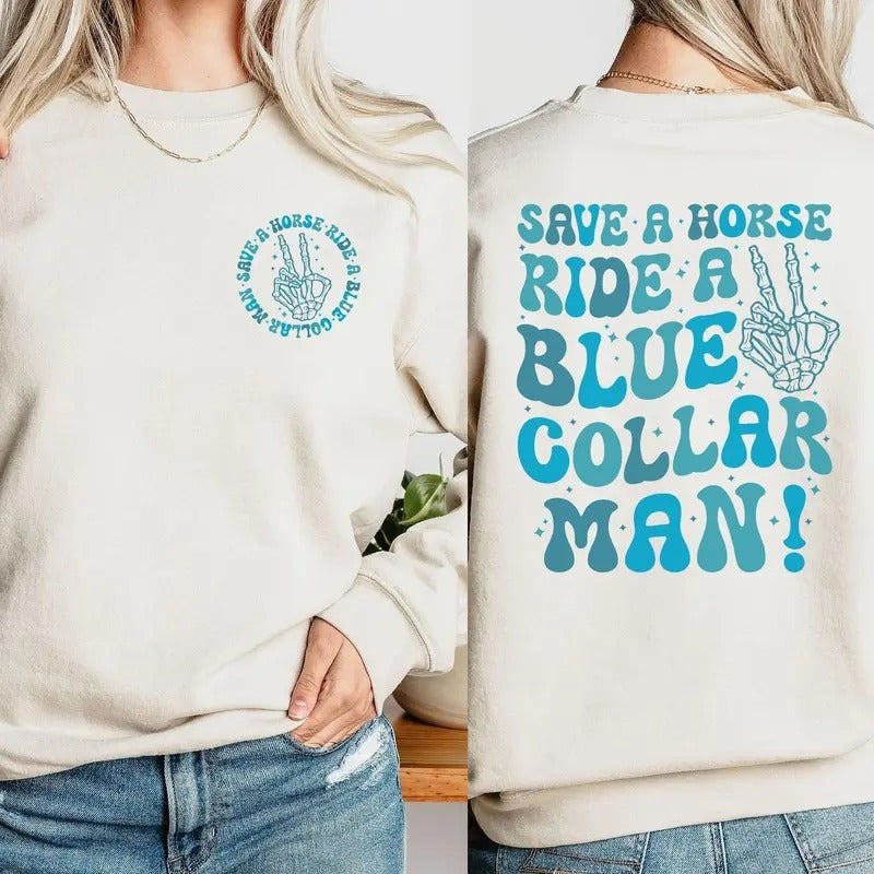 Blue Collar Wife Sweatshirt | Funny Blue Collar Wife Shirt | Save A Horse Ride A Blue Collar Man | Humorous Wife Apparel | Comfort Cotton