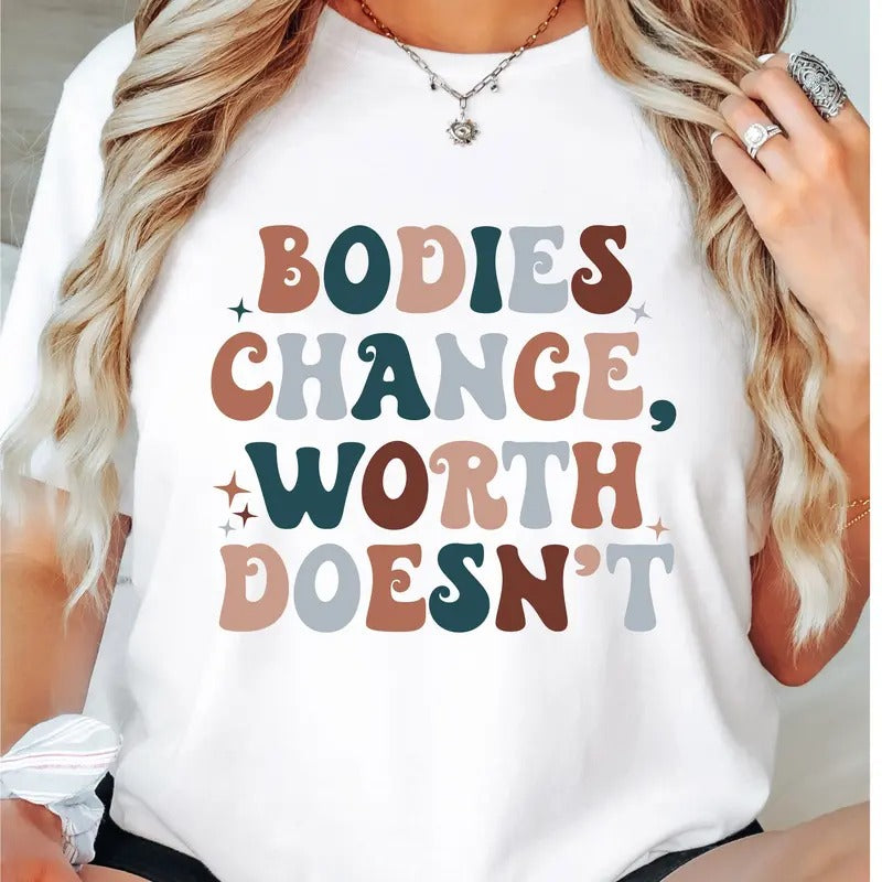 Bodies Chance Worth Doesn't T-Shirt, Mental Health Shirt, Feminist Tee, Worthy Tee, Funny Positive Short Sleeve, Inspirational Saying Shirt.