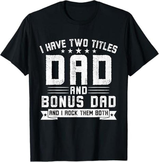 Bonus Dad Shirt - I Have Two Titles Dad And Bonus Dad Funny Dad Father's Day T-Shirt - Casual Basic Smooth apparel Cotton Menswear