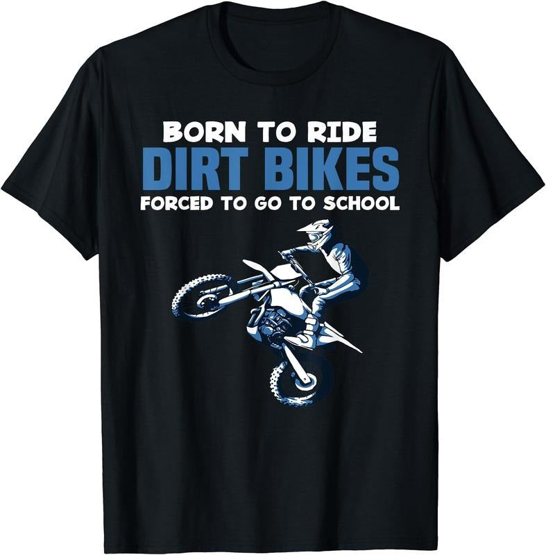 Born Ride Dirt Bikes Forced School Funny Motocross Boy T-Shirt | Unisex Cotton Tee Gift, Crewneck, Short Sleeve