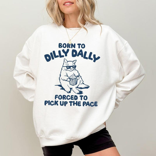 Born To Dilly Dally Forced To Pick Up The Pace Sweatshirt, Funny Cat Sweater, Daily Basis Apparel, Lazy Cat Women Crewneck, Cat Lover Long Sleeve Pullover, Meme Sweatshirt, Gift For Her, Women's Top, Womenswear, Soft Cozy Fabric Sweatshirt