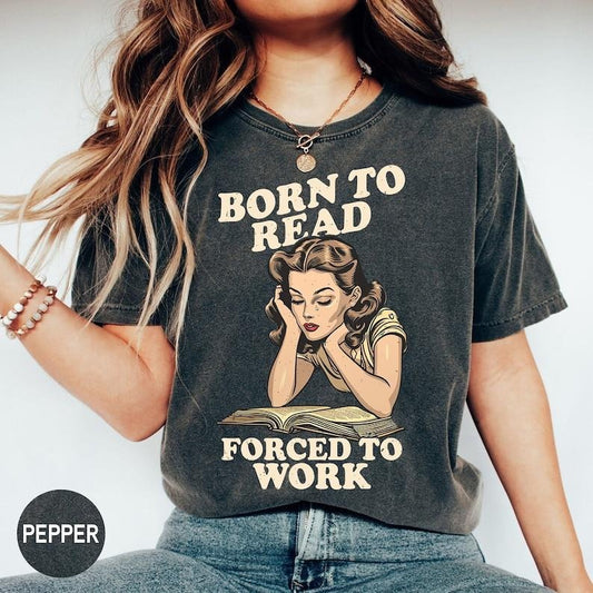 Born To Read Forced To Work T-Shirt, Reader Book Addict Shirt, Retro Book Lover, Bookish Gift, Library Shirt, Streetwear Crewneck Shortsleeve Tshirt