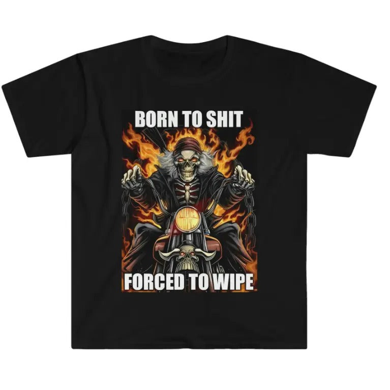 Born to Shit Forced to Wipe Funny Meme T Shirt
