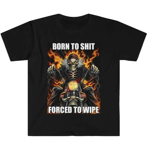 Born to Shit Forced to Wipe Funny Meme T Shirt
