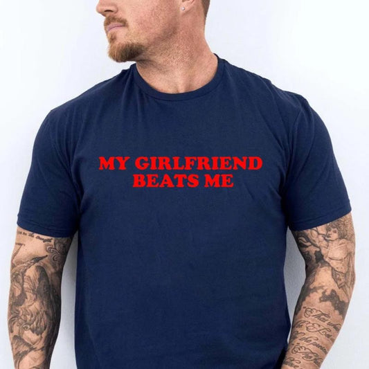Boyfriend Gift, My Girlfriend Beats Me Shirt, Funny Humor Quote Boyfriend Tee, Mens Present Bf T Shirt, Short Sleeve Crew Neck Top, Crewneck Top