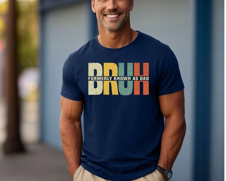 Bruh Formerly Known As Dad Shirt, Father's Day Shirt, Sarcastic Shirt, Dad Bruh Shirt, Gift For Dad, Funny Dad Birthday Shirt, New Dad  T-shirt, sweater and Hoodie