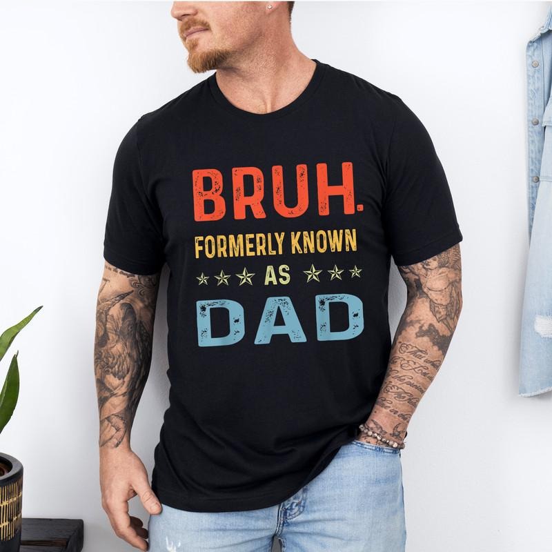 Bruh Formerly Known As Dad Shirt, Father's Day Shirt, Sarcastic Shirt, Dad Bruh Shirt, Gift For Dad, Funny Dad Birthday Shirt, New Dad Shirt