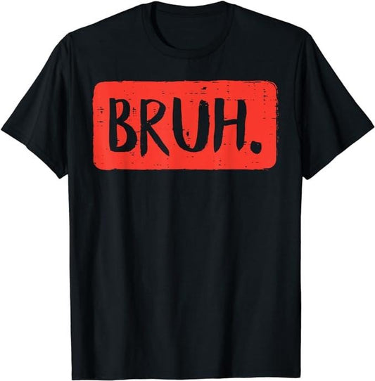 Bruh Funny Saying Meme Bro Mom Slang Boy Girls Teens Youth T-Shirt Menswear Casual Cotton