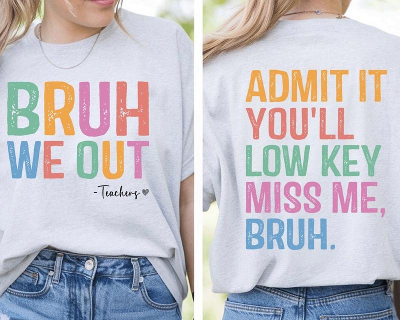 Bruh We Out Teacher Shirt, Admit It You'll Lowkey Miss Me T Shirt, Last Day Of School Tee, Funny Teacher Appreciation Gift, Unisex Short Sleeve Tee, Casual Clothing