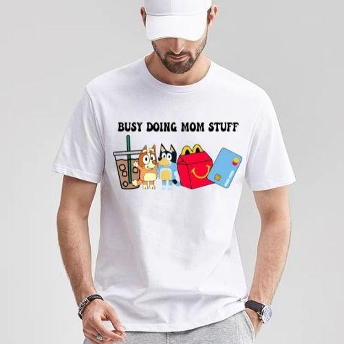 Busy Doing Mom Stuff shirt, Funny Mom , Mom life Sweatshirt, Relatable mom, Gif For mom Menswear Top Underwear Streetwear Crewneck Round Neck Biker Tropical Operator Shortsleeve