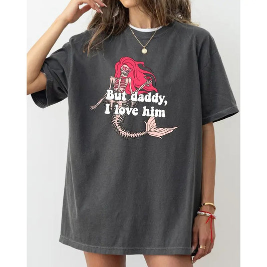 But Daddy I Love Him, Mermaid, Skeleton, Ghost, Funny, Witch, Aesthetic, Meme, Halloween, Spooky, Costume, Tshirt, Women's, Comfort Colors Tee, Spooky, Tshirt, Witch, Pumpkin, Ghost, Skeleton