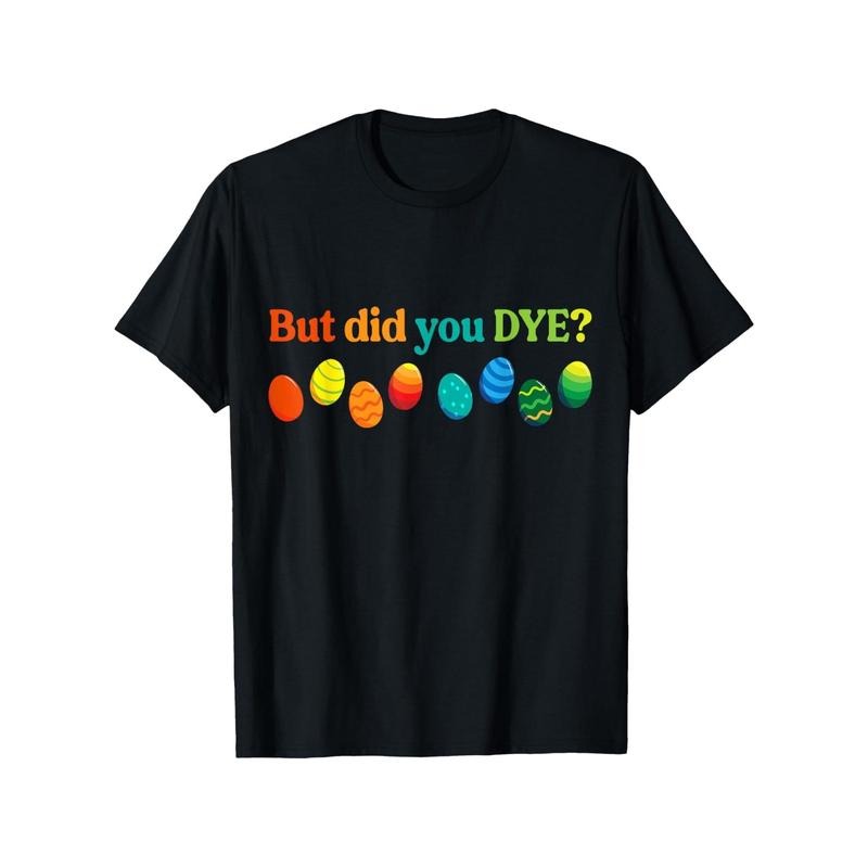 But Did You Dye?" Humorous Easter T-Shirt - Men's Casual Cotton Tee with Colorful Egg Graphic, Short Sleeves, Round Neck - Perfect for Spring Celebrations made in usa