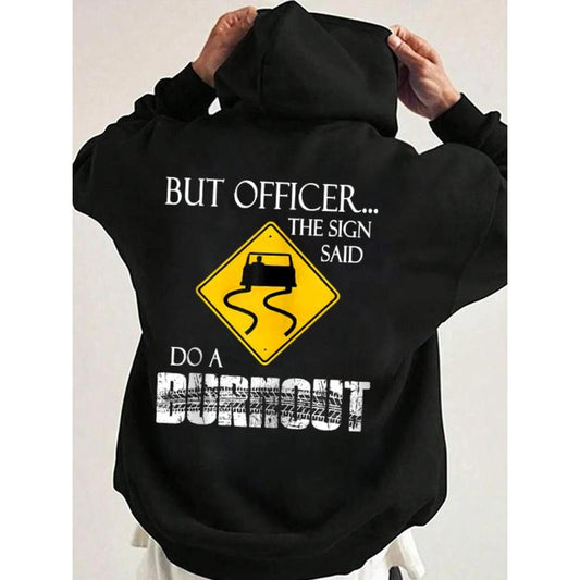 But Officer the Sign Said Do a Burnout Funny Hoodie Casual Street Style Fleece Fabric Pullover Hooded Sweatshirt for Women for Men, Perfect Gift