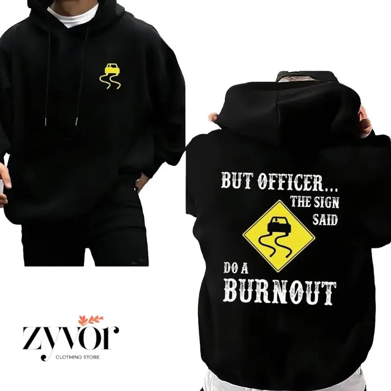 But Officer the Sign Said Do a Burnout Funny Hoodie Casual Street Style Fleece Fabric Pullover Sweatshirt for Women for Men