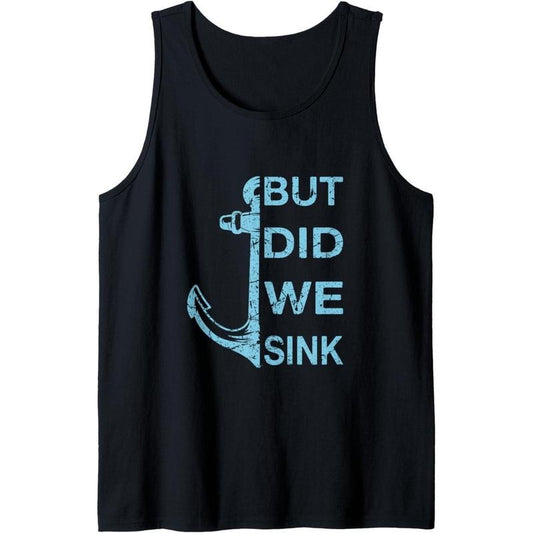 But did we Sink Funny Boat Owner Captain Seamen Sailor Tank Top Made in USA