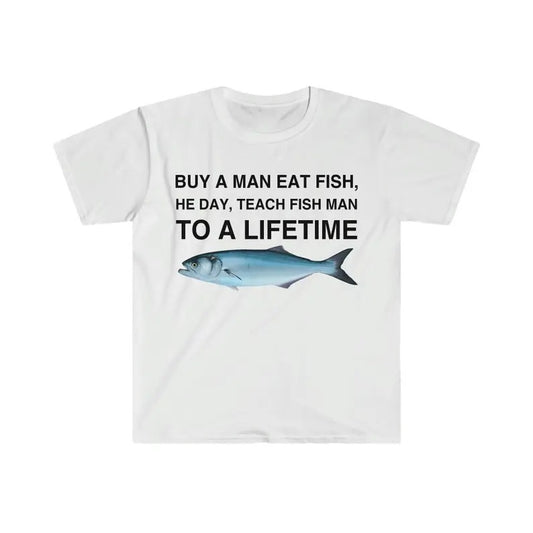 Buy a Man Eat Fish T-Shirt, He Day, Teach Fish Man T-Shirt, To A Lifetime Funny Meme T-Shirt