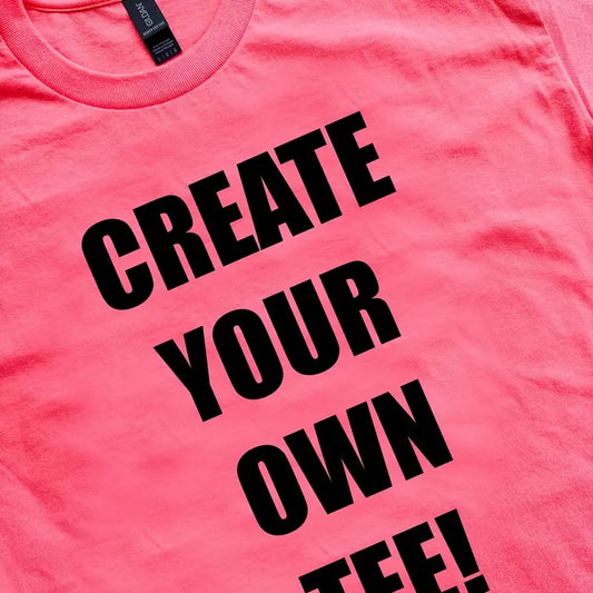 CREATE YOUR OWN TEE!!!