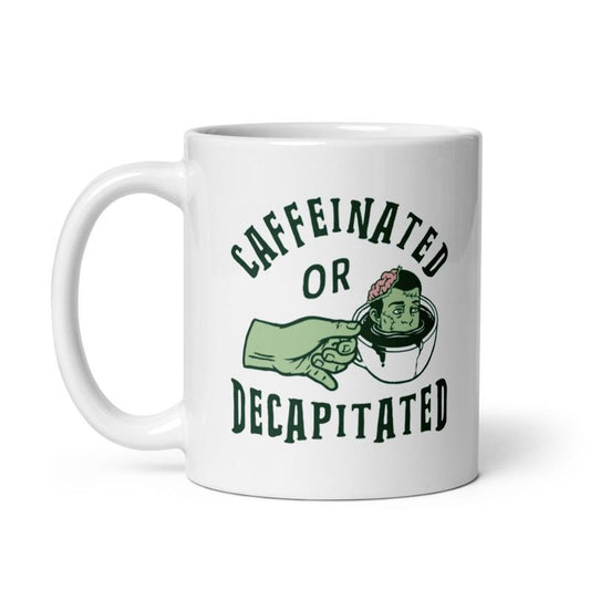 Caffeinated Or Decapitated Mug Funny Killer Coffee Lover Cup -11oz Funny Coffee Mugs Ceramic Printed Drinkware Cup