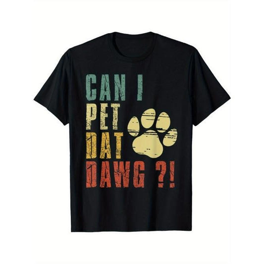Can I Pet Dat Dawg Shirt Can I Pet That Dog Funny Dog T-Shirt Black casual short sleeve men's sport T-shirt Made in USA