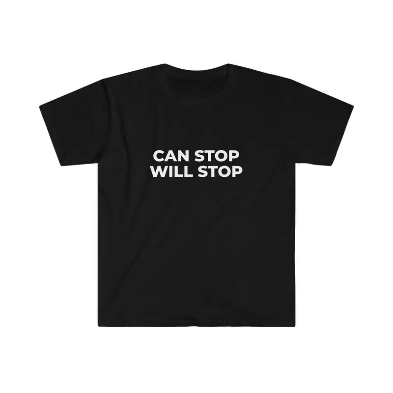 Can Stop Will Stop Funny Meme Tee  T-shirt, sweater and Hoodie