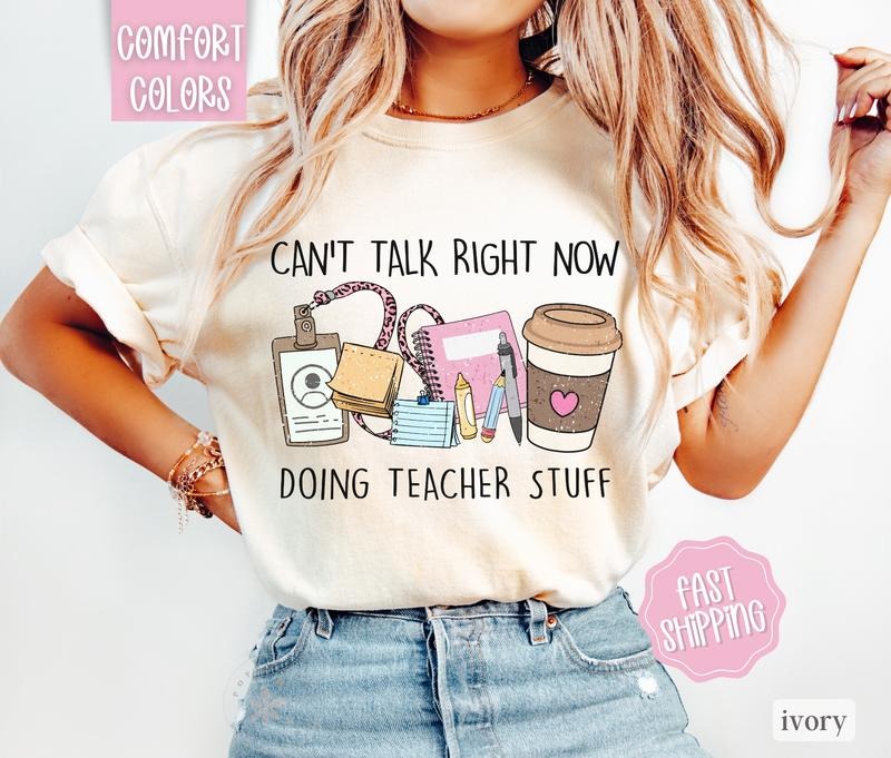 Can't Talk Right Now Doing Teacher Stuff Shirt, Teacher Shirt Comfort Colors, Teacher Gift
