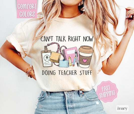Can't Talk Right Now Doing Teacher Stuff Shirt, Teacher Shirt Comfort Colors, Teacher Gift