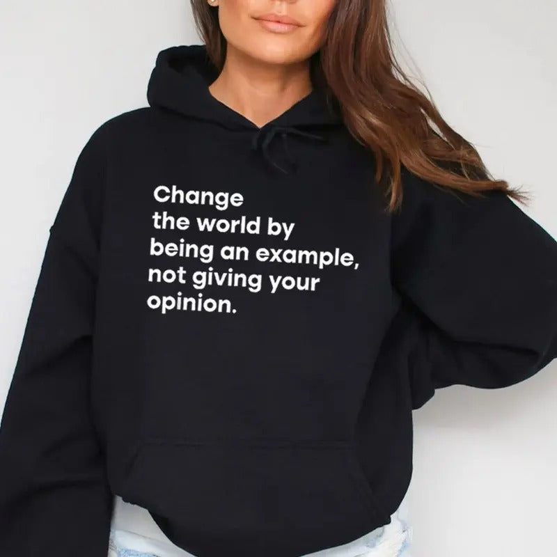Change The World By Being an Example, Funny Hoodie Casual Street Style Fleece Fabric Pullover Hooded Sweatshirt for Women for Men, Perfect Gift